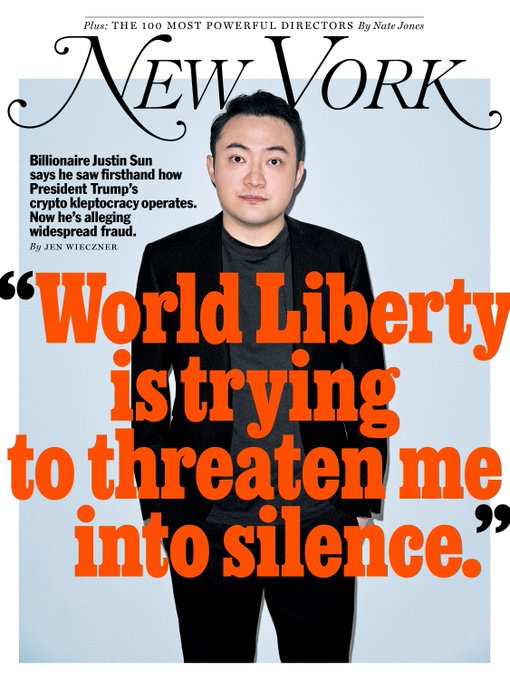 A New York magazine cover featuring Justin Sun against a light blue background, with a pull quote reading "World Liberty is trying to threaten me into silence," alongside coverage noting that the billionaire alleges he witnessed firsthand how President Trump's crypto kleptocracy operates and is now alleging widespread fraud.