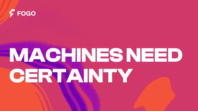 The image features bold white text reading "MACHINES NEED CERTAINTY" against a vibrant pink and orange gradient background with fluid abstract shapes, alongside the Fogo logo. The graphic visually reinforces the message's theme of bringing predictability to automated workflows, illustrating Fogo's value proposition of providing the stable execution environment machines require to operate reliably without human intervention.