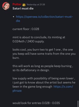 A Discord post by "Potter" from yesterday highlights the deflationary NFT collection "Satari must die," currently at 0.028 ETH on OpenSea with only 0.024 ETH / 2400 supply remaining in mint. The post encourages joining secondary after the missed mint opportunity, with entry targets noted between 0.028–0.035 ETH.