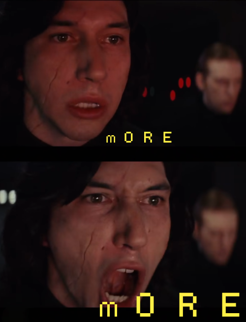 Two meme frames of Kylo Ren from Star Wars, with the top image showing him looking serious with the text 'MORE' and the bottom image showing him screaming with the larger text 'MORE'.