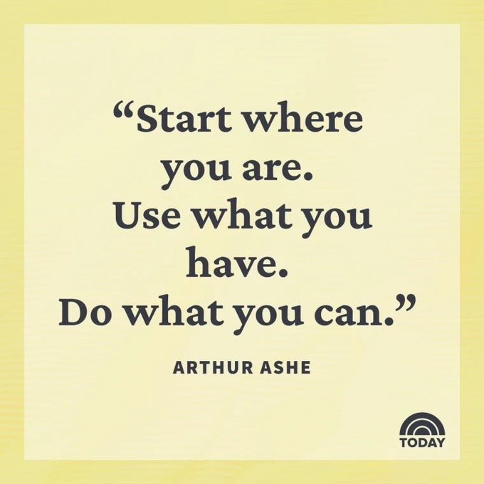 A motivational graphic displays the quote "Start where you are. Use what you have. Do what you can." by ARTHUR ASHE, with a TODAY logo in the corner.