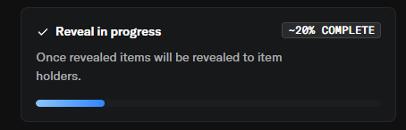 A dark progress card showing 'Reveal in progress' with text 'Once revealed items will be revealed to item holders' and a status of '~20% COMPLETE' with a partially filled blue progress bar.