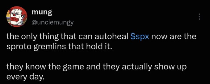 A tweet from @unclemungy stating 'the only thing that can autoheal $spx now are the sproto gremlins that hold it. they know the game and they actually show up every day.'