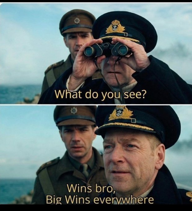 A two-panel meme from a movie showing two military men using binoculars, with captions 'What do you see?' followed by 'Wins bro, Big Wins everywhere'.