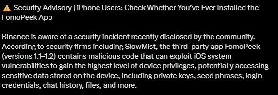 A security advisory from Binance warns iPhone users about the FomoPeek app (versions 1.1-1.2), which contains malicious code that can exploit iOS vulnerabilities to access private keys, seed phrases, login credentials, and sensitive data.