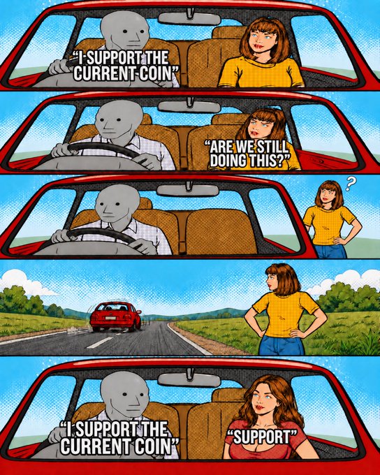 A comic strip shows a featureless gray driver telling a woman 'I support the current coin' in each panel, with her confused reactions questioning 'Are we still doing this?' and finally replying 'Support'.