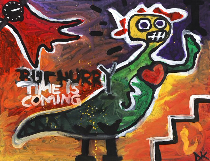 A chaotic, colorful abstract painting features a yellow skull-headed green figure with a red heart and the text 'BUT HURRY TIME IS COMING' against a fiery background.