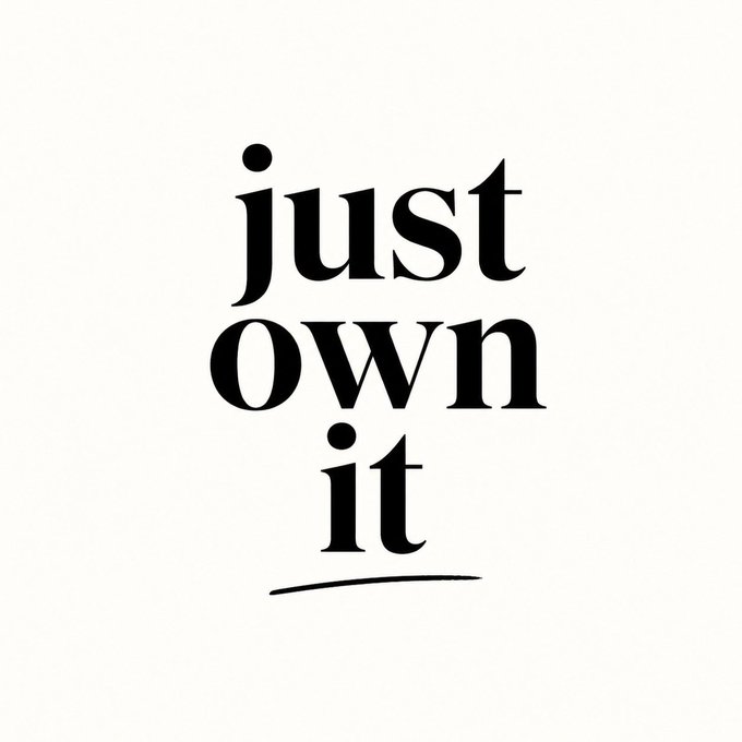 The image displays the phrase "just own it" in bold black serif typography stacked on three lines, with a simple underline accent beneath the word "it."

The minimalist text design reinforces the post's message about embracing onchain ownership—the phrase "just own it" serves as a direct call to action, echoing the post's encouragement to "pick up the phone and say yes" to taking control of one's economic future.