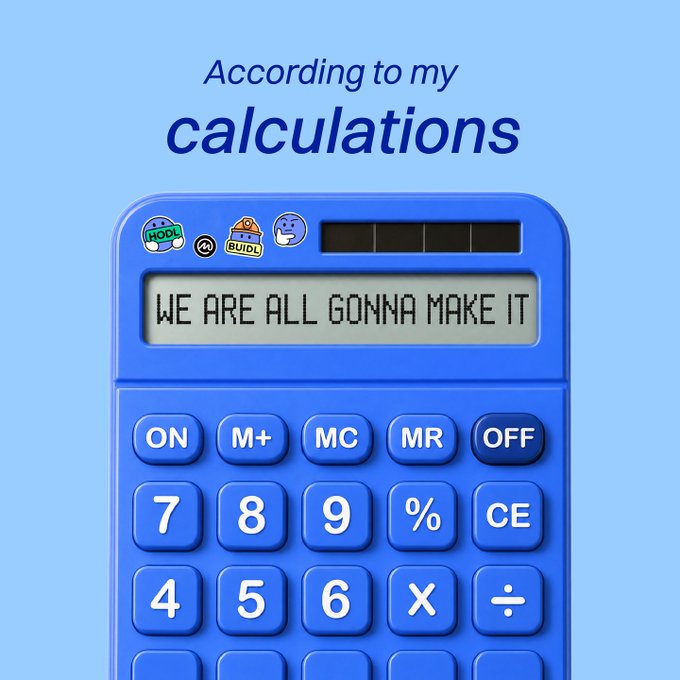 A blue calculator displays the text "WE ARE ALL GONNA MAKE IT" on its screen, with the caption "According to my calculations" above it. The playful image humorously supports the post's message of reassurance and optimism, suggesting that optimistic outcomes are guaranteed.