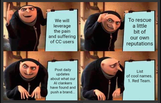 A four-panel Gru's Plan meme detailing a corporate PR strategy: 'We will leverage the pain and suffering of CC users,' 'To rescue a little bit of our own reputations,' 'Post daily updates about what our AI clankers have found and push a brand...,' and 'List of cool names. 1. Red Team.'