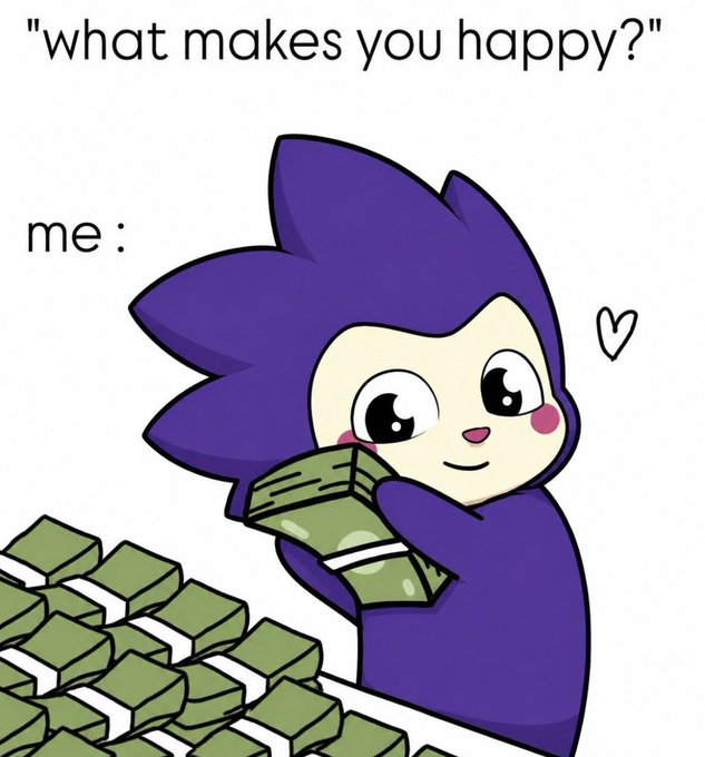 A meme with text 'what makes you happy?' showing a cute purple cartoon hedgehog character hugging a stack of money, with 'me:' labeling the response.