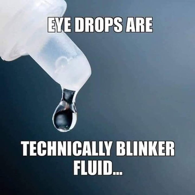 A meme image showing a drop falling from an eye drop bottle with text reading 'EYE DROPS ARE TECHNICALLY BLINKER FLUID...'