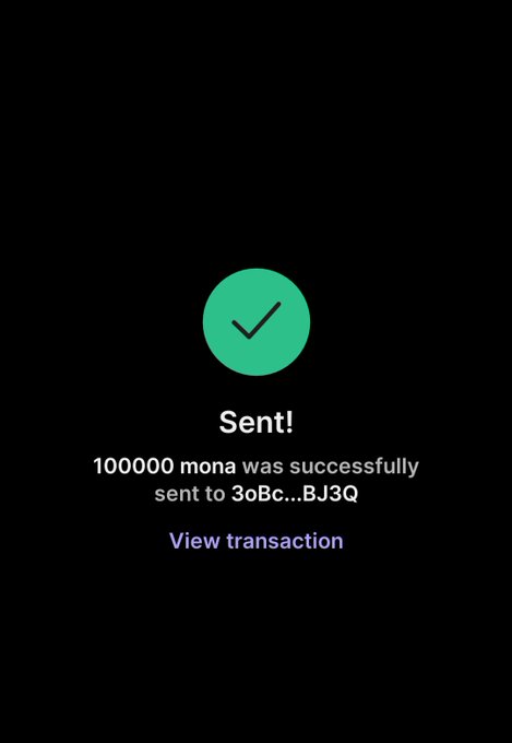 The image shows a transaction confirmation screen displaying "Sent!" with 100,000 mona successfully sent to address 3oBc...BJ3Q, along with a "View transaction" link. This appears to be evidence supporting the post's claim that participants will receive 100,000 $MONA tokens, showing proof of a completed transfer.