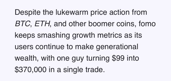 A text excerpt reading: 'Despite the lukewarm price action from BTC, ETH, and other boomer coins, fomo keeps smashing growth metrics as its users continue to make generational wealth, with one guy turning $99 into $370,000 in a single trade.'