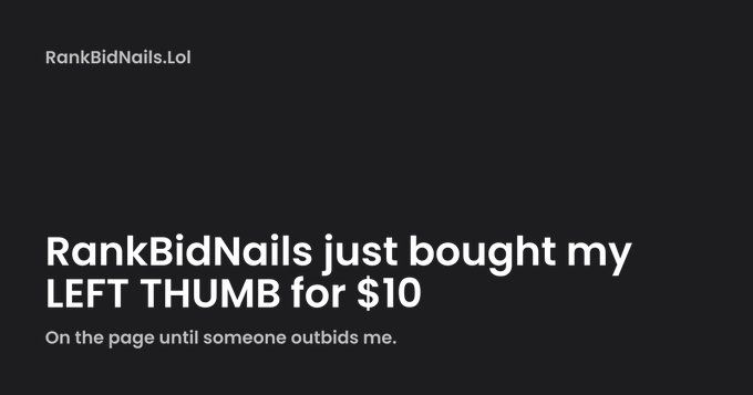 A dark gray webpage titled 'RankBidNails.LOL' announces 'RankBidNails just bought my LEFT THUMB for $10' with the subtitle 'On the page until someone outbids me.'