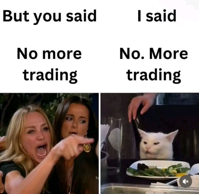 A two-panel meme: 'But you said No more trading' (women from Real Housewives reacting) vs 'I said No. More trading' (the 'woman yelling at cat' meme).
