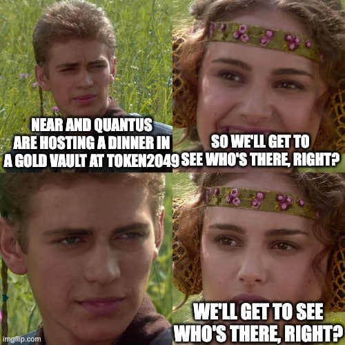 A four-panel meme using Star Wars characters Anakin and Padmé with text discussing Near and Quantus hosting a dinner in a gold vault at TOKEN2049, ending with 'WE'LL GET TO SEE WHO'S THERE, RIGHT?'