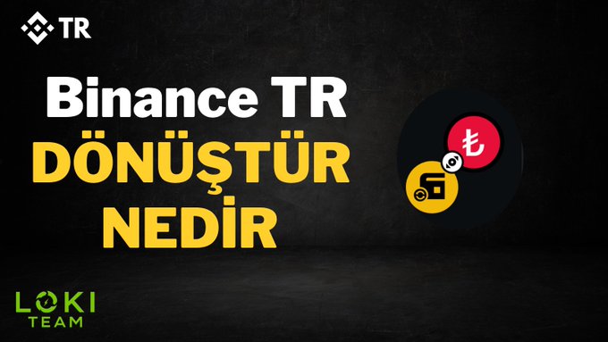 A graphic on a black background reading "Binance TR DÖNÜŞTÜR NEDİR" in white and yellow text, with "TR" logo and "LOKI TEAM" branding, alongside icons showing currency conversion between Turkish lira and a gold coin.
