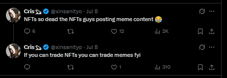 The image shows two tweets from Cris (@xinsanityo) dated July 8, with the first reading "NFTs so dead the NFTs guys posting meme content" (2K views) and the second stating "if you can trade NFTs you can trade memes fyi" (310 views), highlighting the shift of former NFT enthusiasts toward meme coin trading. The tweets illustrate the broader trend referenced in the post, where NFT traders are pivoting to meme coins after finding more volume and activity there than in the stagnant NFT market.