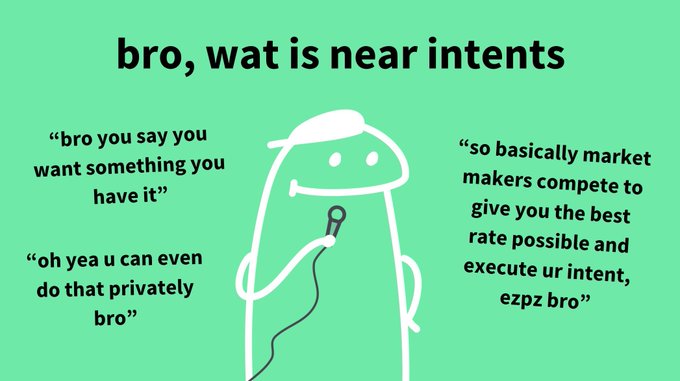 A green meme-style infographic titled "bro, wat is near intents" features a white cartoon character speaking into a microphone, with three speech bubbles explaining NEAR Protocol's Intents in casual slang—"bro you say you want something you have it," "oh yea u can even do that privately bro," and "so basically market makers compete to give you the best rate possible and execute ur intent, ezpz bro."
