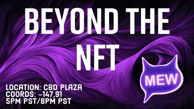 An event announcement graphic with purple flowing background reading 'BEYOND THE NFT' by 'MEW' (cat logo), located at CBD PLAZA, coords -147,91, 5PM/8PM PST.