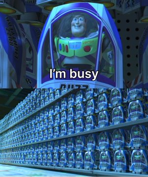 A Toy Story meme featuring Buzz Lightyear with the caption 'I'm busy' displayed on what appears to be a toy packaging box, with rows of identical Buzz Lightyear toys lined up on shelves below.