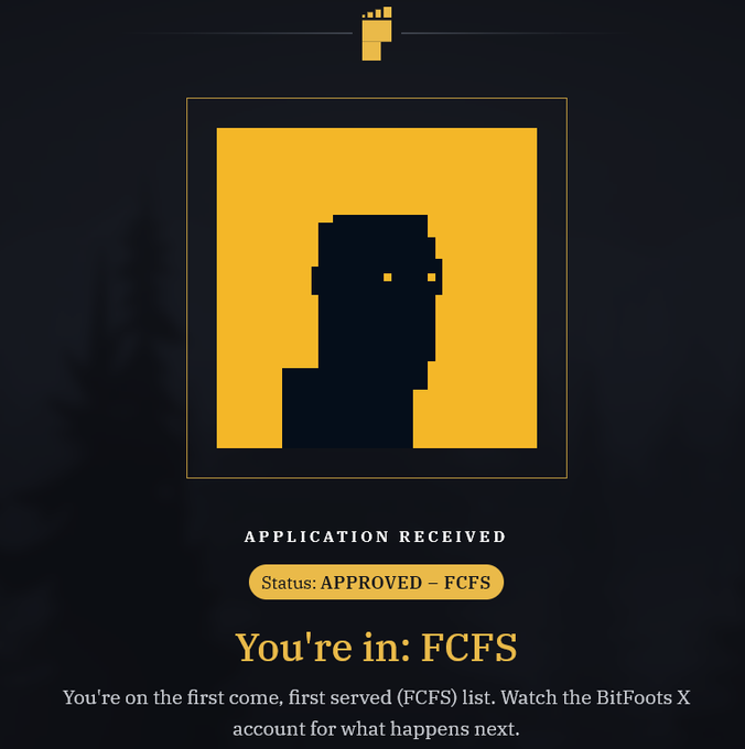 A dark-themed graphic shows a pixelated avatar in a yellow square with the text "APPLICATION RECEIVED," "Status: APPROVED – FCFS," and "You're in: FCFS," announcing that the user's Hunter application to Bitfoots X has been approved on a first-come, first-served basis, aligning with their serious attempt to apply for the project.