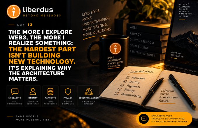 A marketing slide for liberdus with the message 'DAY 13: THE MORE I EXPLORE WEB3, THE MORE I REALIZE SOMETHING: THE HARDEST PART ISN'T BUILDING NEW TECHNOLOGY. IT'S EXPLAINING WHY THE ARCHITECTURE MATTERS,' alongside a notebook listing topics like Messaging, Identity, Payments, Privacy, and Decentralization.