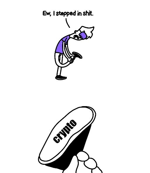 A cartoon meme showing a character bending over saying 'Ew, I stepped in shit' while looking at a shoe labeled 'crypto' being held up from below.