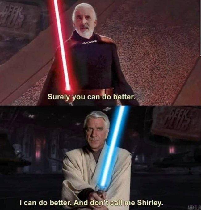 A Star Wars meme featuring Count Dooku with the text 'Surely you can do better.' above Obi-Wan Kenobi, who replies, 'I can do better. And don't call me Shirley.'