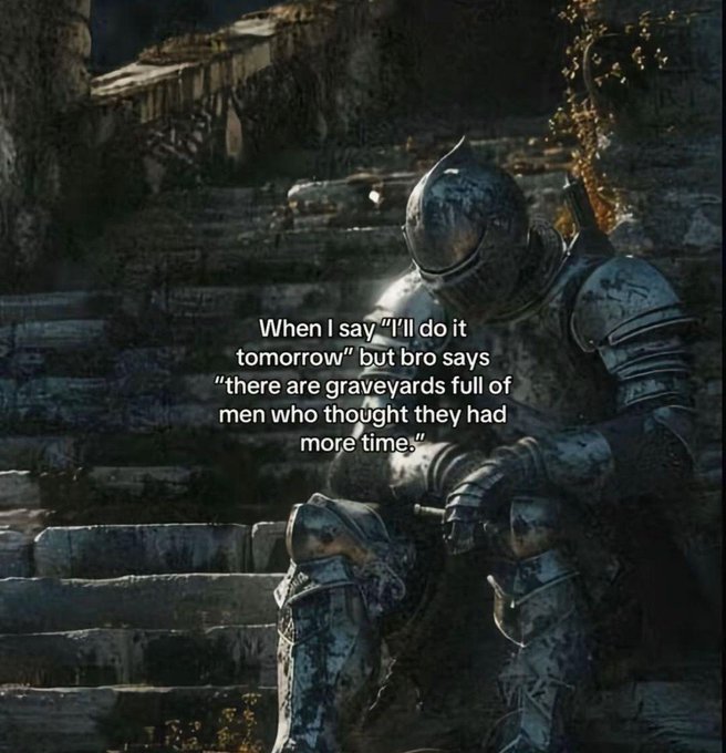 A Dark Souls knight in armor sitting on stone steps with a motivational quote: 'When I say "I'll do it tomorrow" but bro says "there are graveyards full of men who thought they had more time."'