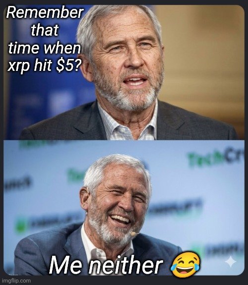 A two-panel meme featuring an older bearded man with text 'Remember that time when xrp hit $5?' on top and 'Me neither 😂' on the bottom.
