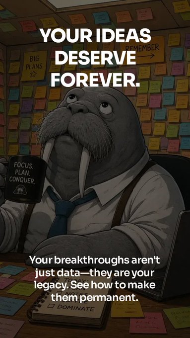 A motivational poster featuring a cartoon walrus in a shirt and tie holding a mug, surrounded by sticky notes, with text reading 'YOUR IDEAS DESERVE FOREVER.' and 'Your breakthroughs aren't just data—they are your legacy. See how to make them permanent.'