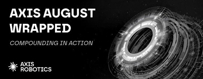 A sleek black promotional banner reading 'AXIS AUGUST WRAPPED - COMPOUNDING IN ACTION' for Axis Robotics, featuring a futuristic circular mechanical design on the right side.