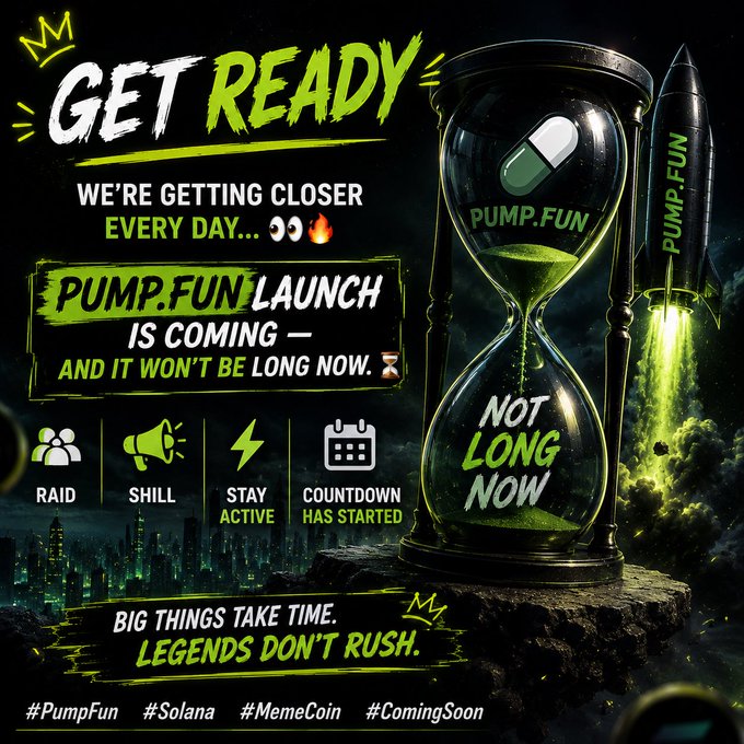 A promotional graphic announces 'GET READY - PUMP.FUN LAUNCH IS COMING - AND IT WON'T BE LONG NOW' with a large hourglass containing a pill and a rocket labeled 'PUMP.FUN' launching, alongside icons for 'RAID, SHILL, STAY ACTIVE' and hashtags #PumpFun #Solana #MemeCoin #ComingSoon.