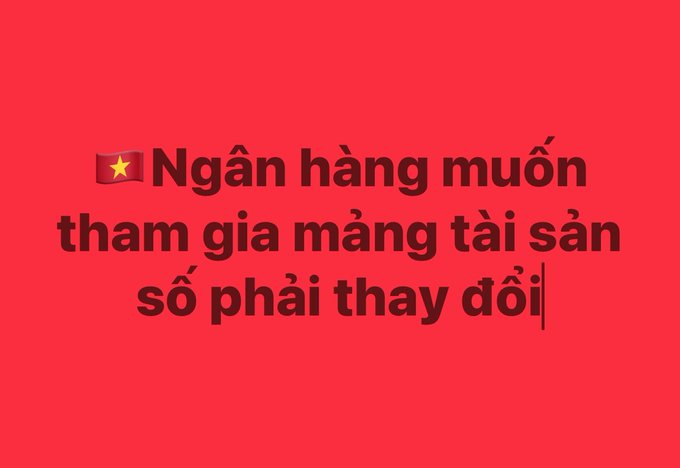 A red graphic with Vietnamese text reading 'Ngân hàng muốn tham gia mạng tài sản số phải thay đổi' (Banks wanting to join the digital asset network must change) accompanied by a Vietnamese flag emoji.