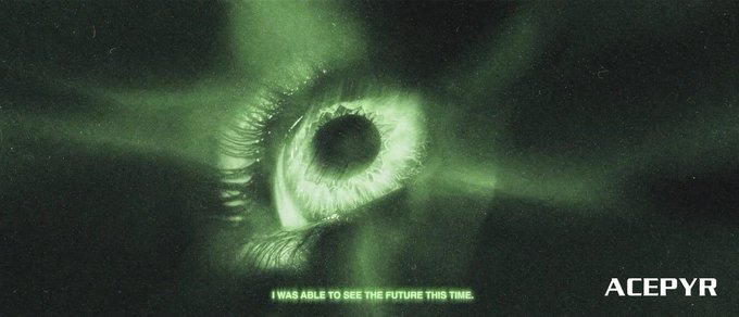 A green-tinted close-up of a wide-open human eye with the text 'I WAS ABLE TO SEE THE FUTURE THIS TIME.' and the watermark 'ACEPYR'.