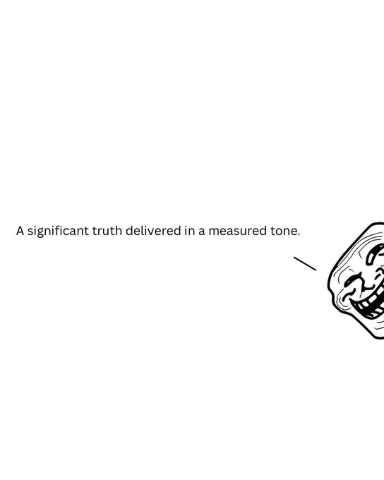 A meme featuring the 'Trollface' character with the caption 'A significant truth delivered in a measured tone.'
