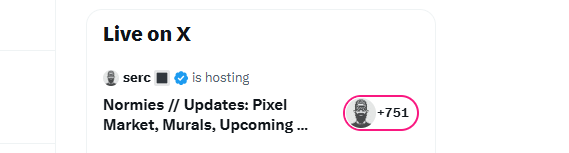 A 'Live on X' notification showing 'serc' with a blue checkmark hosting 'Normies // Updates: Pixel Market, Murals, Upcoming...' with a microphone icon and '+751' highlighted in a pink circle.