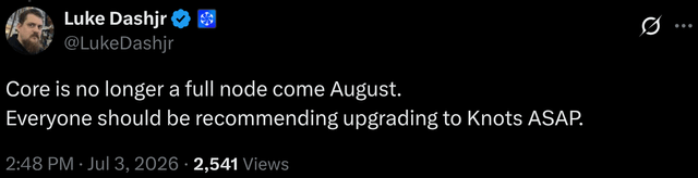 Tweet from Luke Dashjr (@LukeDashjr): 'Core is no longer a full node come August. Everyone should be recommending upgrading to Knots ASAP.' posted Jul 3, 2026 with 2,541 views.
