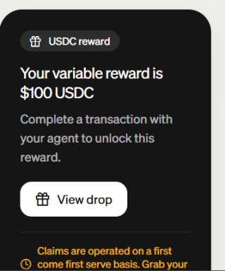 A mobile interface displaying a 'USDC reward' notification that reads, 'Your variable reward is $100 USDC. Complete a transaction with your agent to unlock this reward,' with a 'View drop' button.
