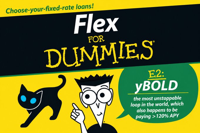 An advertisement-style graphic titled 'Flex FOR DUMMIES' promoting fixed-rate loans, featuring a cartoon man pointing at text reading 'E2: yBOLD - the most unstoppable loop in the world, which also happens to be paying >120% APY'.