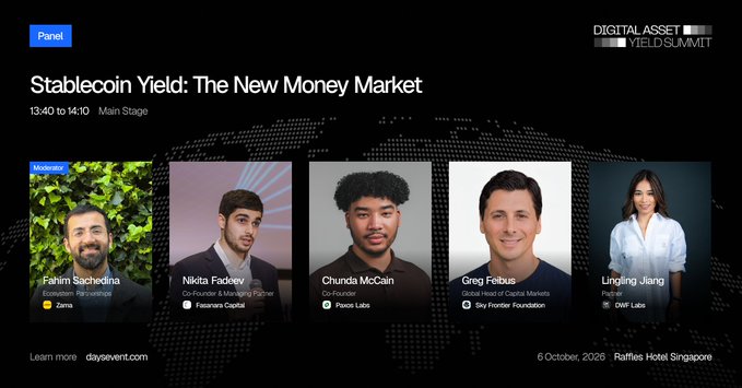 Digital Asset Yield Summit panel announcement for **'Stablecoin Yield: The New Money Market'** at 13:40 to 14:10 Main Stage on 6 October 2026 at Raffles Hotel Singapore, featuring speakers Fahim Sachedina (Zoma), Nikita Fadeev (Fasanara Capital), Chunda McCain (Paxos Labs), Greg Feibus (Sky Frontier Foundation), and Lingling Jiang (DMF Labs).
