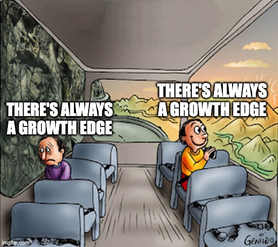 A two-panel cartoon meme shows a bus driver heading toward a cliff with the text 'THERE'S ALWAYS A GROWTH EDGE' while a sad passenger faces a rock wall with the same text.