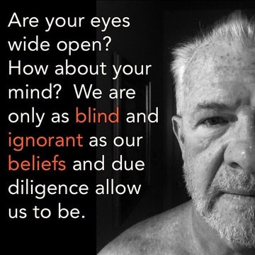 The image shows a close-up of an older man with white hair and a beard in black and white, alongside the text: "Are your eyes wide open? How about your mind? We are only as blind and ignorant as our beliefs and due diligence allow us to be," with "blind," "ignorant," and "beliefs" highlighted in red. The caption ties into the accompanying post about the importance of independent thinking and due diligence, suggesting that followers who accept information without questioning—influenced by incentives—remain willfully blind and ignorant to the truth being told.