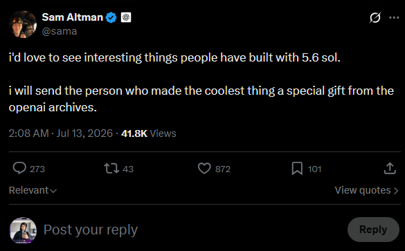 Sam Altman tweets he’d love to see what people build with 5.6 SOL and will give a special OpenAI archive gift to the creator of the coolest project, a post that attracted 41.8K views, 273 comments, 43 retweets, 872 likes and 101 bookmarks—mirroring the imagined scenario of a high‑profile figure using 5.6 SOL to fund an OpenAI‑related prize.