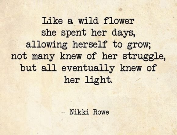 A typewriter-style quote on aged paper reading 'Like a wild flower she spent her days, allowing herself to grow; not many knew of her struggle, but all eventually knew of her light.' attributed to Nikki Rowe.