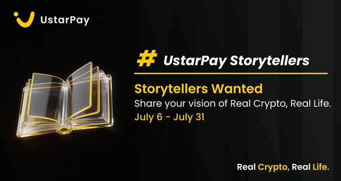 The image is a promotional banner for UstarPay's "Storytellers" campaign, featuring the UstarPay logo, an open book graphic, and text reading "#UstarPay Storytellers - Storytellers Wanted - Share your vision of Real Crypto, Real Life. July 6 – July 31," with the tagline "Real Crypto, Real Life" at the bottom. It visually supports the post by announcing the 4-week creative storytelling campaign and its hashtag/theme of showcasing real-world crypto experiences.