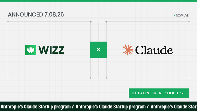 A promotional graphic announcing 'WIZZ × Claude' with the text 'ANNOUNCED 7.08.26', 'NOW LIVE', and 'DETAILS ON WIZZHO.XYZ', plus a ticker mentioning 'Anthropic's Claude Startup program'.