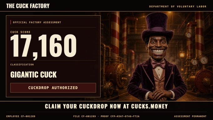 A digital graphic titled 'THE CUCK FACTORY' from the 'DEPARTMENT OF VOLUNTARY LABOR' features a character in a purple suit and top hat next to an 'OFFICIAL FACTORY ASSESSMENT' showing a 'CUCK SCORE' of '17,160' and 'CLASSIFICATION: GIGANTIC CUCK', with text reading 'CLAIM YOUR CUCKDROP NOW AT CUCKS.MONEY'.